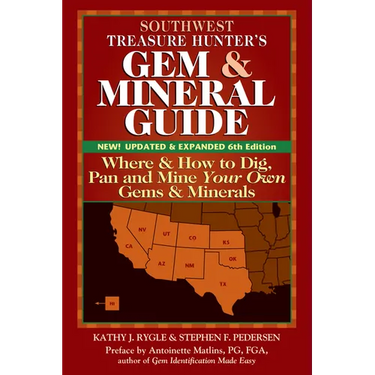 Southwest Treasure Hunter's Gem and Mineral Guide (6th Edition): Where and How to Dig, Pan and Mine Your Own Gems and Minerals