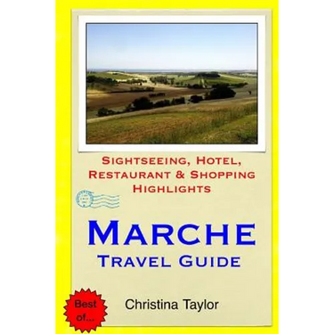 Marche Travel Guide: Sightseeing, Hotel, Restaurant & Shopping Highlights