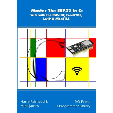 Master The ESP32 In C: WiFi with the ESP-IDF, FreeRTOS, LwIP & MbedTLS