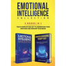 Emotional Intelligence Collection 2-in-1 Bundle: Emotional Intelligence + Cognitive Behavioral Therapy (CBT) - The #1 Complete Box Set to Understand Y