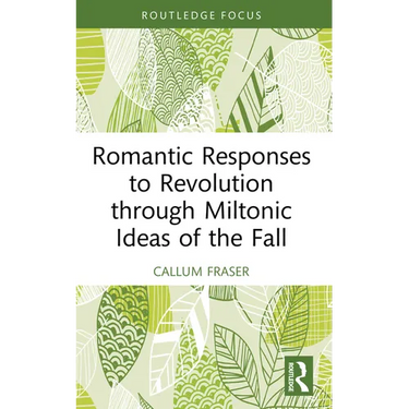 Romantic Responses to Revolution through Miltonic Ideas of the Fall
