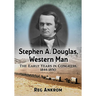 Stephen A. Douglas, Western Man: The Early Years in Congress, 1844-1850