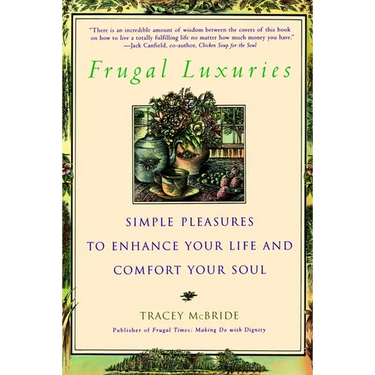 Frugal Luxuries: Simple Pleasures to Enhance Your Life and Comfort Your Soul