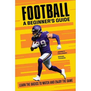 Football: A Beginner's Guide: Learn the Basics to Watch and Enjoy the Game