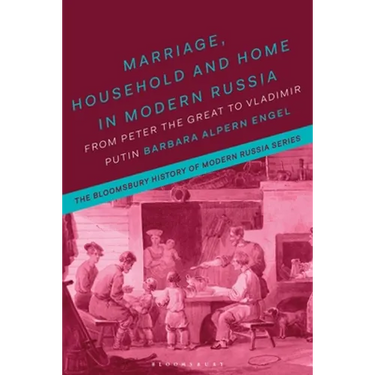 Marriage, Household and Home in Modern Russia: From Peter the Great to Vladimir Putin