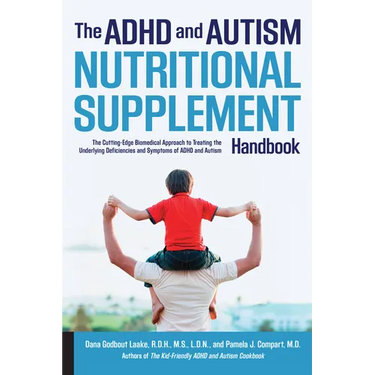 ADHD and Autism Nutritional Supplement Handbook: The Cutting-Edge Biomedical Approach to Treating the Underlying Deficiencies and Symptoms of ADHD and