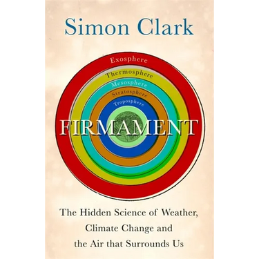 Firmament: The Hidden Science of Weather, Climate Change and the Air That Surrounds Us