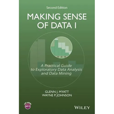 Making Sense of Data I: A Practical Guide to Exploratory Data Analysis and Data Mining