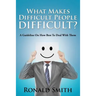 What Makes Difficult People Difficult?: A Guideline On How Best To Deal With Them