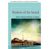 Shadows of the Sacred: Seeing Through Spiritual Illusions