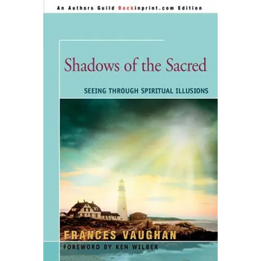 Shadows of the Sacred: Seeing Through Spiritual Illusions