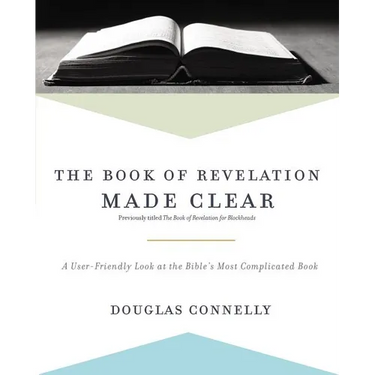 The Book of Revelation Made Clear: A User-Friendly Look at the Bible's Most Complicated Book