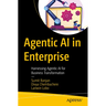 Agentic AI in Enterprise: Harnessing Agentic AI for Business Transformation