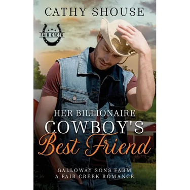 Her Billionaire Cowboy's Best Friend: A Galloway Sons Farm Novel (A Fair Creek Romance, Book 3)