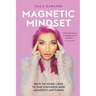 Magnetic Mindset: How To Make Love To The Universe And Manifest Anything