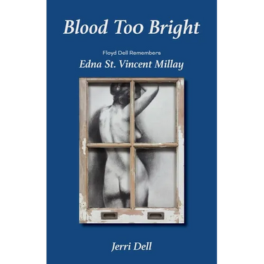 Blood Too Bright: Floyd Dell Remembers Edna St. Vincent Millay