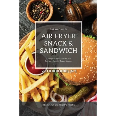 Air Fryer Snack and Sandwich 2 Cookbooks in 1: Everyday Quick and Easy Recipes for Air Fryer Lovers