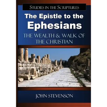 The Epistle to the Ephesians: The Wealth & Walk of the Christian
