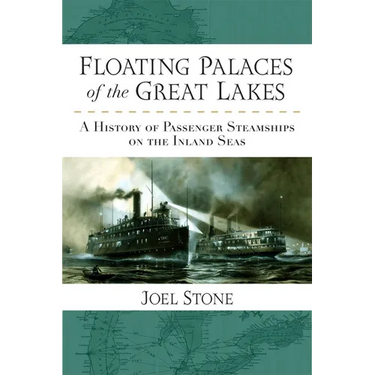 Floating Palaces of the Great Lakes: A History of Passenger Steamships on the Inland Seas