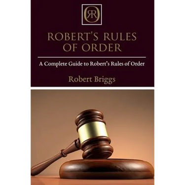 Robert's Rules of Order: A Complete Guide to Robert's Rules of Order