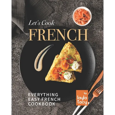 Let's Cook French: Everything Easy French Cookbook