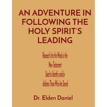 An Adventure in Following the Holy Spirit's Leading: Research Into the Words in the New Testament Used to Identify and/or Address Those Who Are Saved