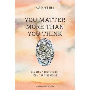 You Matter More Than You Think: Quantum Social Change for a Thriving World