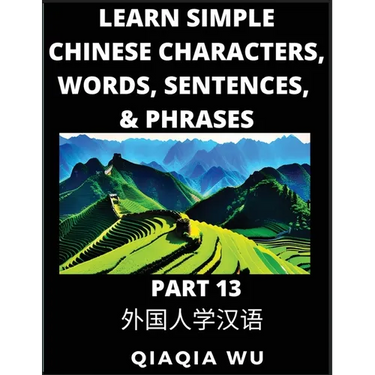 Learn Simple Chinese Characters, Words, Sentences, and Phrases (Part 13): English Pinyin & Simplified Mandarin Chinese Character Edition, Suitable for