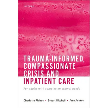 Trauma-Informed, Compassionate Crisis and Inpatient Care: For Adults with Complex Emotional Needs