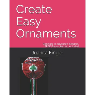 Create Easy Ornaments: Beginners to Advanced Beaders FREE EXTRA BONUS included