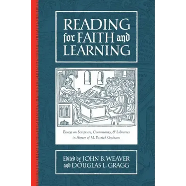 Reading for Faith and Learning: Essays on Scripture, Community, & Libraries in Honor of M. Patrick Graham