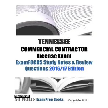 TENNESSEE COMMERCIAL CONTRACTOR License Exam ExamFOCUS Study Notes & Review Questions 2016/17 Edition