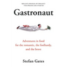 Gastronaut: Adventures in Food for the Romantic, the Foolhardy, and the Brave