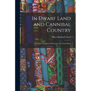In Dwarf Land and Cannibal Country: A Record of Travel and Discovery in Central Africa