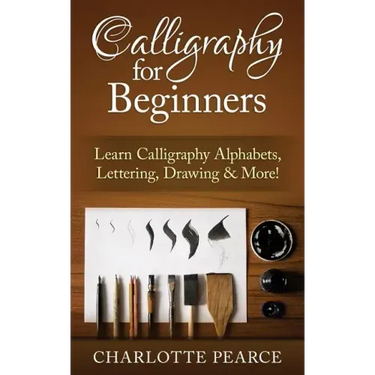 Calligraphy For Beginners: Learn Calligraphy Alphabets, Lettering, Drawing & More!