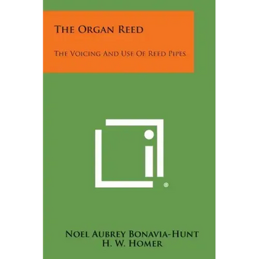 The Organ Reed: The Voicing And Use Of Reed Pipes