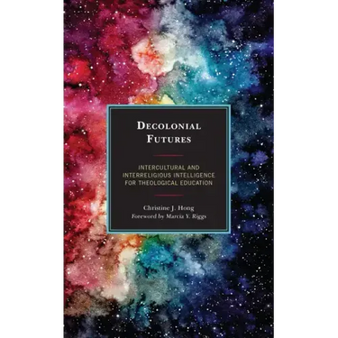 Decolonial Futures: Intercultural and Interreligious Intelligence for Theological Education