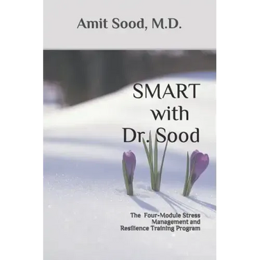 SMART with Dr. Sood: The Four-Module Stress Management And Resilience Training Program