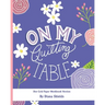 On My Quilting Table Workbook: Quilting Journal and Quilt Log (Dot Grid Paper)