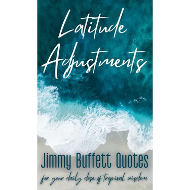 Latitude Adjustments: Jimmy Buffett Quotes for Your Daily Dose of Tropical Wisdom
