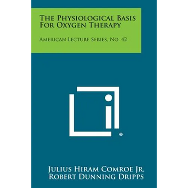 The Physiological Basis for Oxygen Therapy: American Lecture Series, No. 42