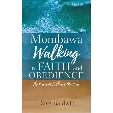 Mombawa Walking in Faith and Obeidence: The Power of Faith and Obeidence