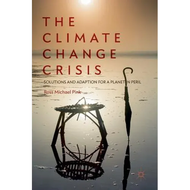 The Climate Change Crisis: Solutions and Adaption for a Planet in Peril