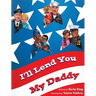I'll Lend You My Daddy: A Deployment Book for Kids Ages 4-8