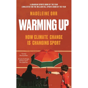 Warming Up: How Climate Change Is Changing Sport - A Guardian Sports Book of the Year
