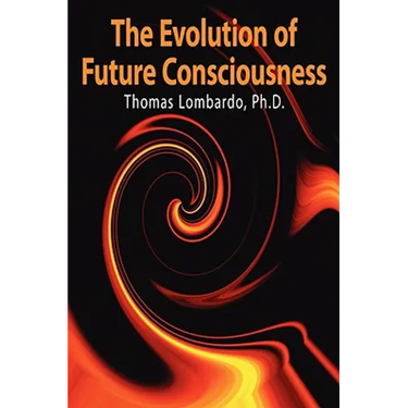 The Evolution of Future Consciousness: The Nature and Historical Development of the Human Capacity to Think about the Future
