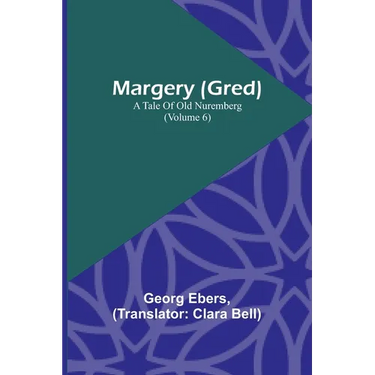 Margery (Gred): A Tale Of Old Nuremberg (Volume 6)