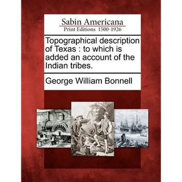 Topographical Description of Texas: To Which Is Added an Account of the Indian Tribes.