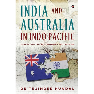India and Australia in Indo Pacific: Dynamics of Defence, Diplomacy and Diaspora