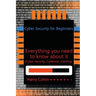 Cyber Security for Beginners: Everything you need to know about it (Cyber security, Cyberwar, Hacking)
